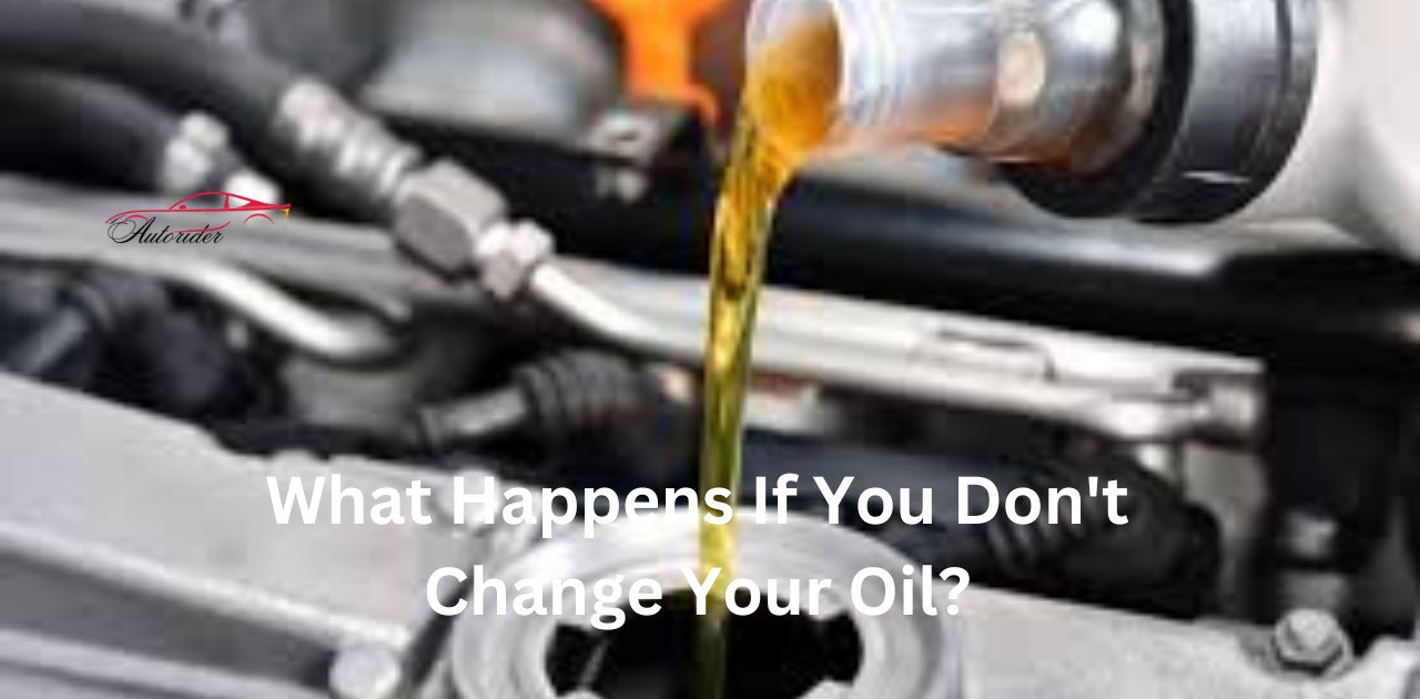 What Happens If You Don’t Change Your Oil? A Complete Guide
