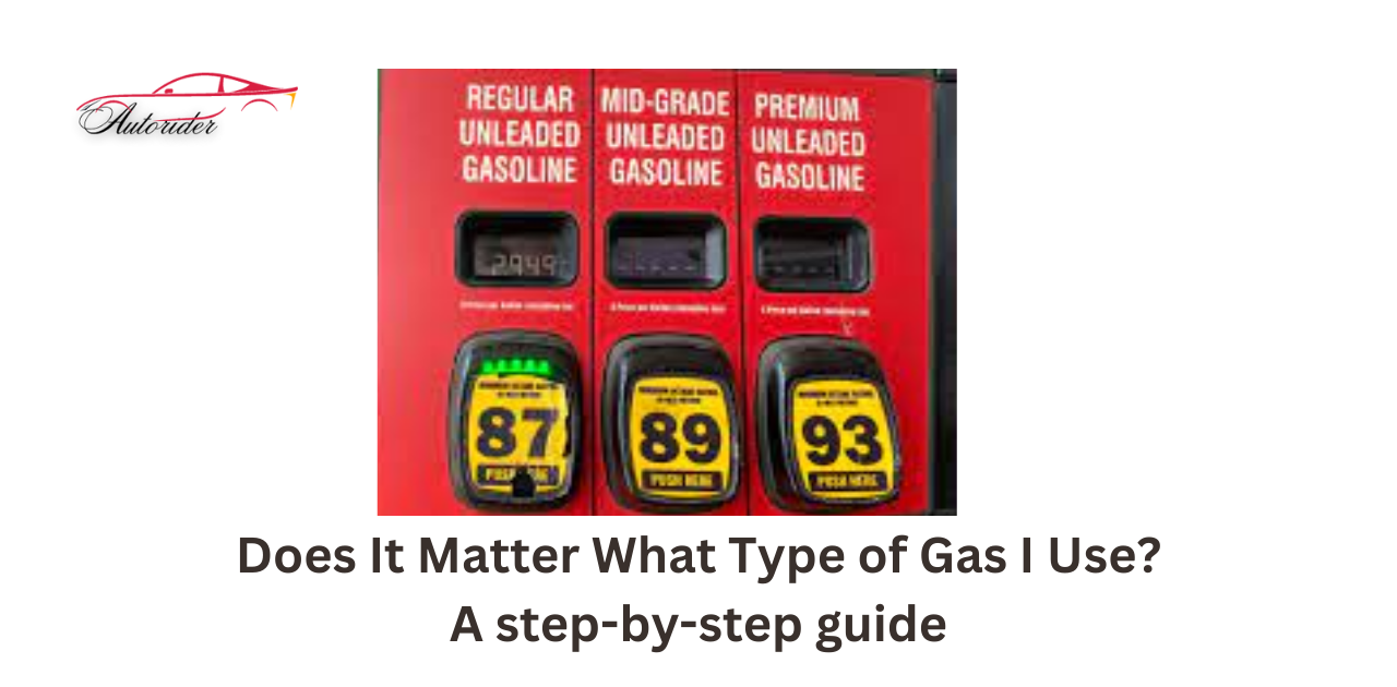 Does It Matter What Type of Gas I Use? A step-by-step guide