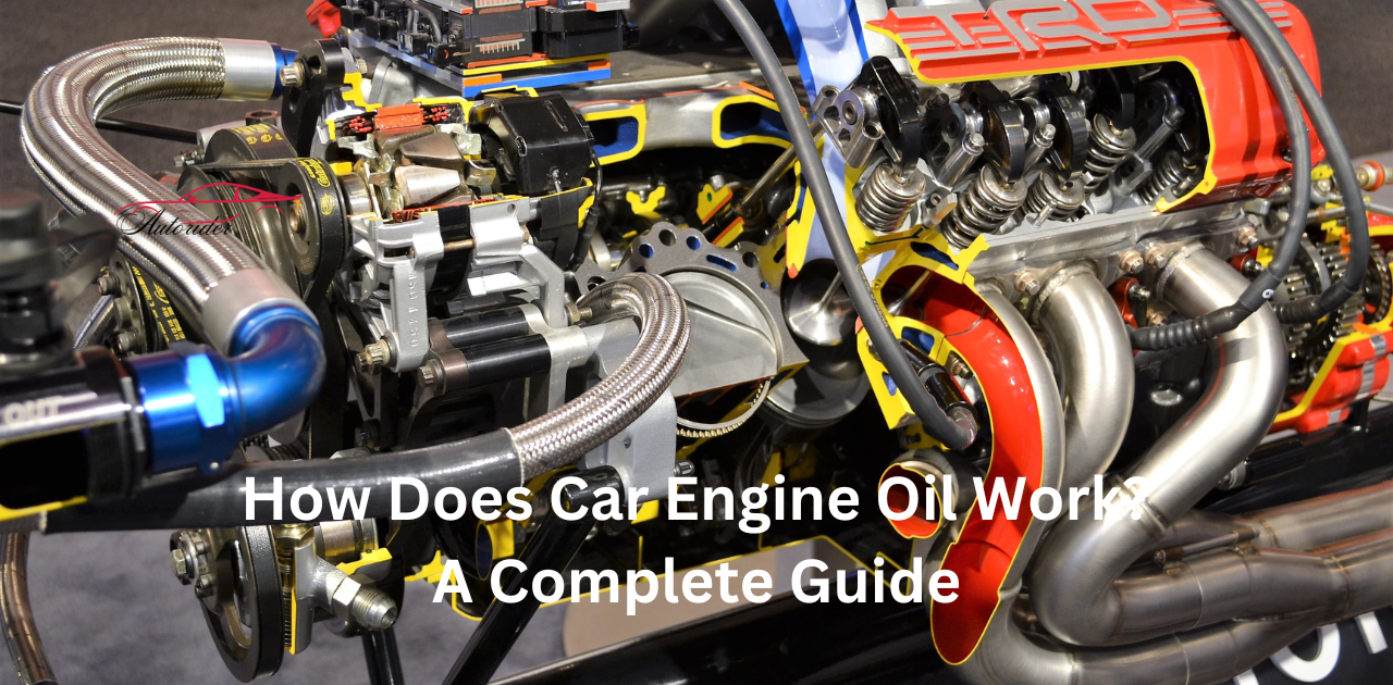 How Does Car Engine Oil Work? A Complete Guide