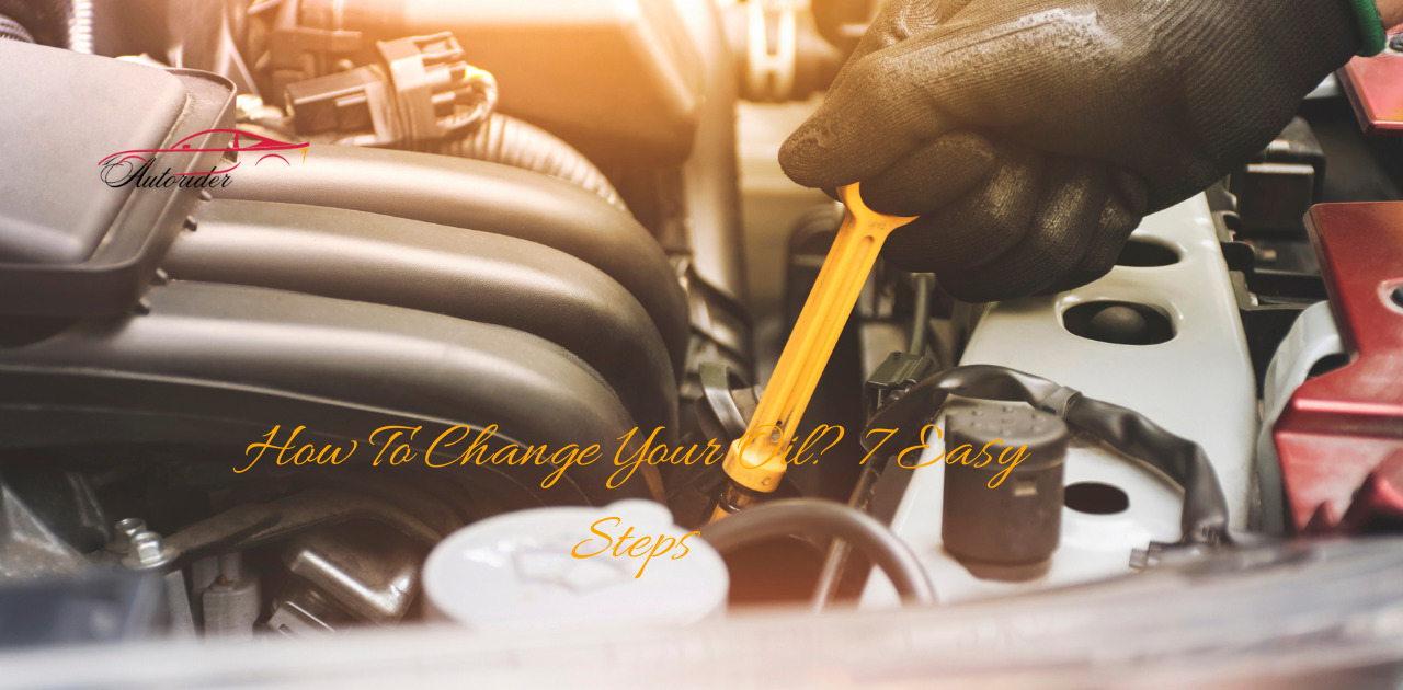 How To Change Your Oil? 7 Easy Steps